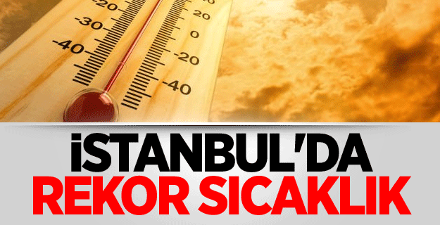 İstanbul'da Tam 65 Yıllık Sıcaklık Rekoru Kırıldı