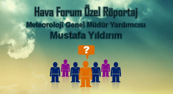 Mustafa Yıldırım Röportajımız (Meteoroloji G.Müdür Yardımcısı)