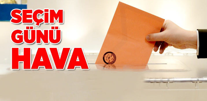 7 Haziran 2015 Seçim Günü Hava Nasıl Olacak ?