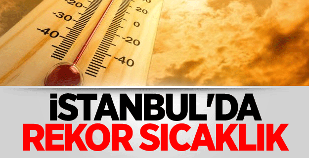 İstanbul’da Tam 65 Yıllık Sıcaklık Rekoru Kırıldı